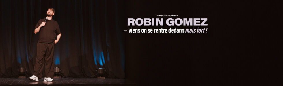 ROBIN GOMEZ Viens on se rentre dedans, mais fort !